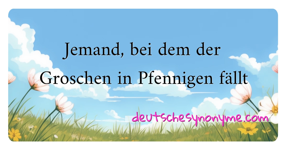 Jemand, bei dem der Groschen in Pfennigen fällt Synonyme Kreuzworträtsel bedeuten Erklärung und Verwendung