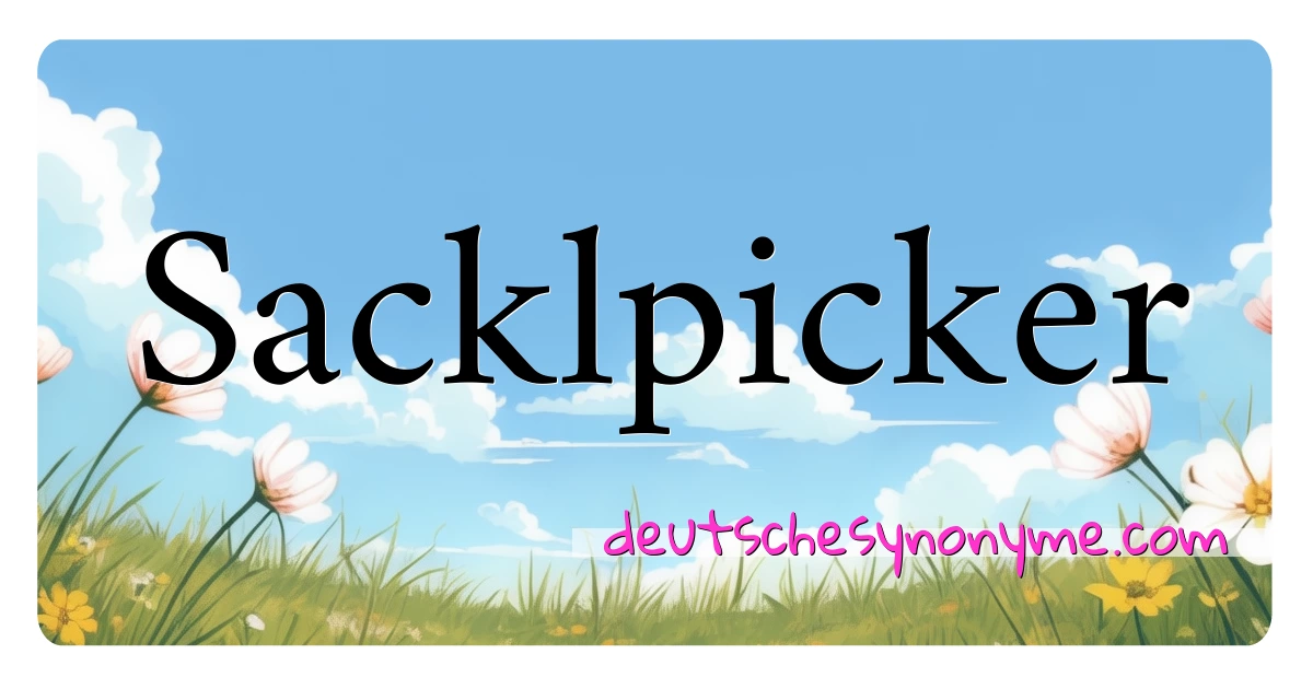 Sacklpicker Synonyme Kreuzworträtsel bedeuten Erklärung und Verwendung