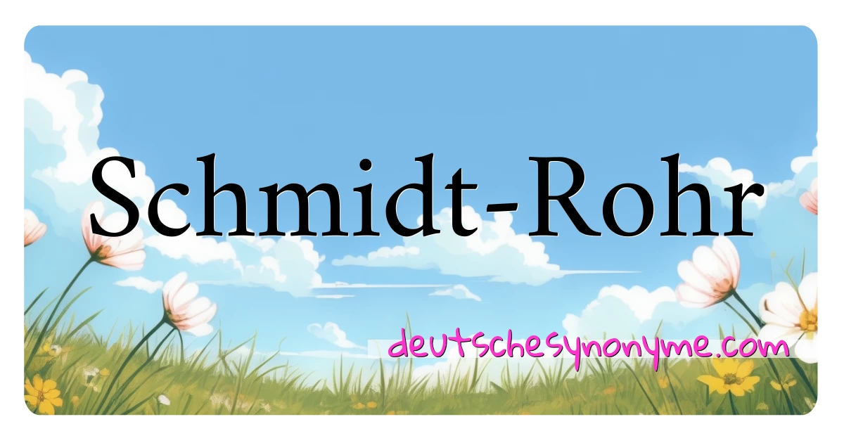 Schmidt-Rohr Synonyme Kreuzworträtsel bedeuten Erklärung und Verwendung