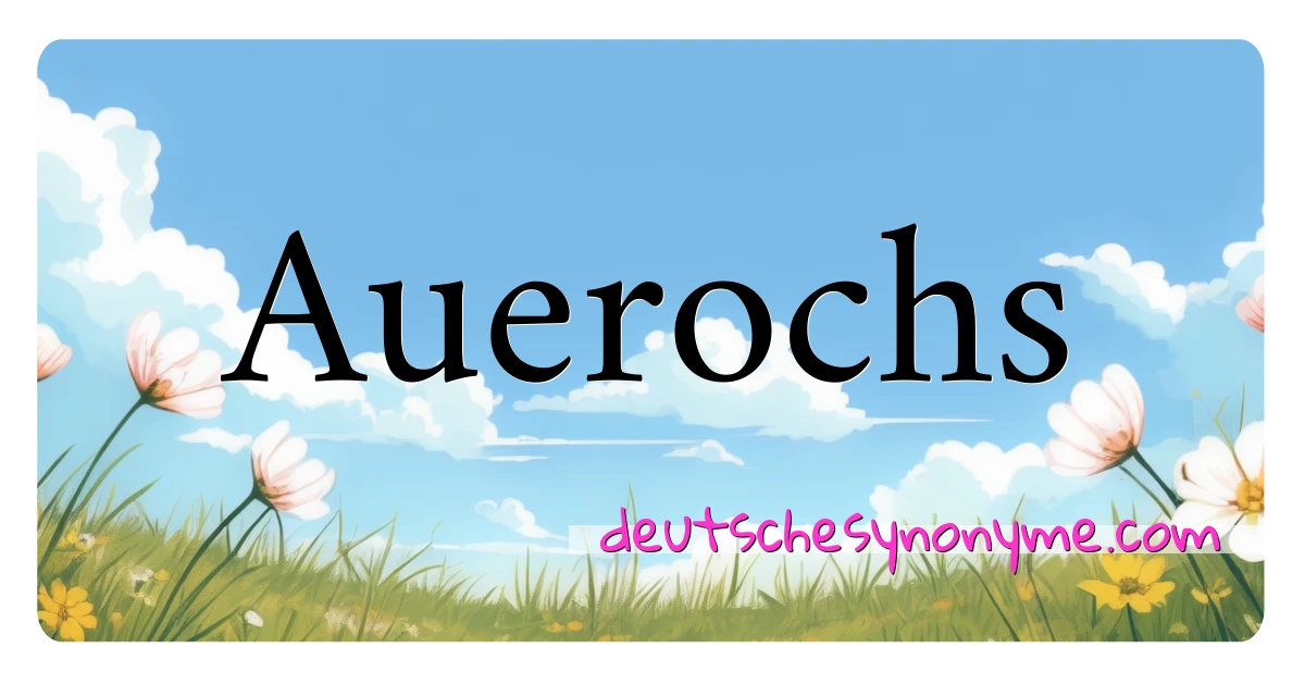 Auerochs Synonyme Kreuzworträtsel bedeuten Erklärung und Verwendung