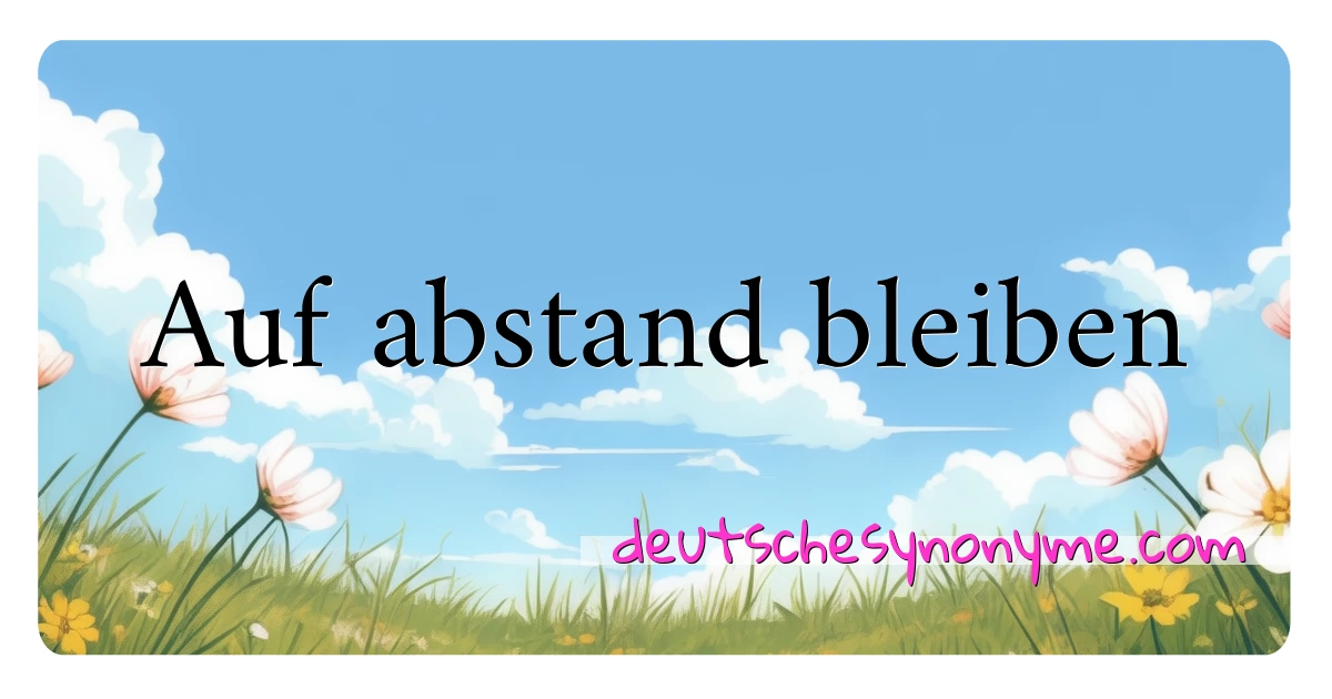 Auf abstand bleiben Synonyme Kreuzworträtsel bedeuten Erklärung und Verwendung