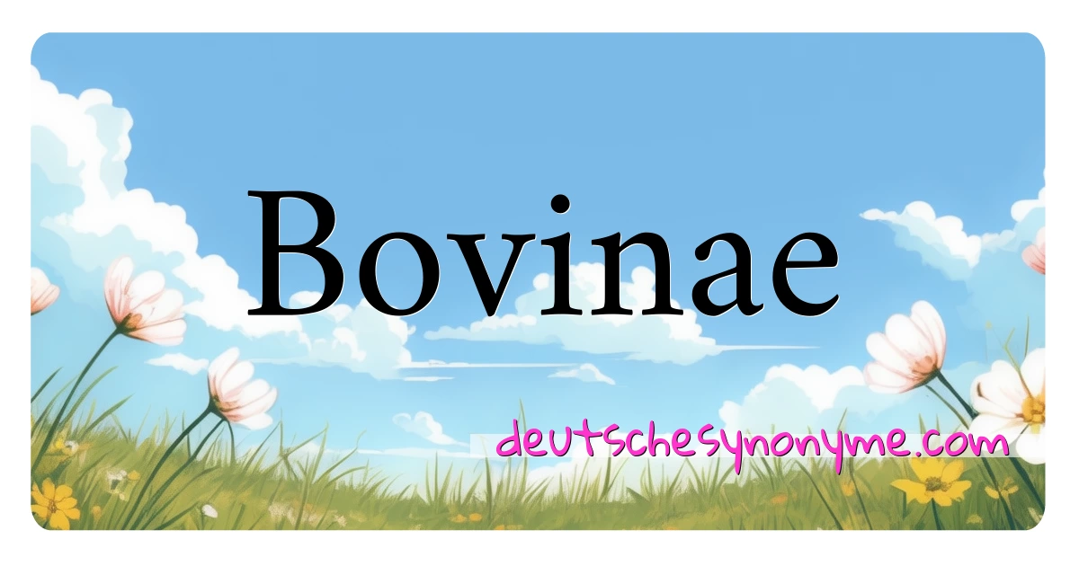 Bovinae Synonyme Kreuzworträtsel bedeuten Erklärung und Verwendung