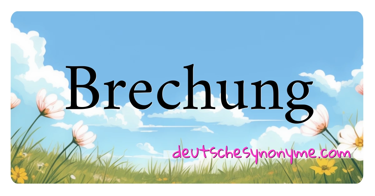 Brechung Synonyme Kreuzworträtsel bedeuten Erklärung und Verwendung