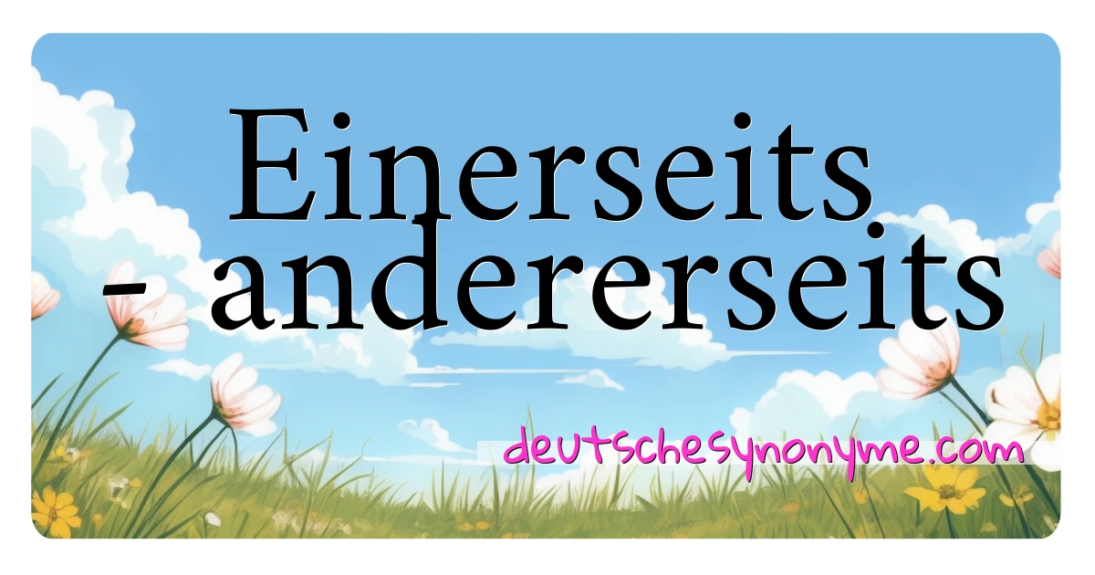 Einerseits - andererseits Synonyme Kreuzworträtsel bedeuten Erklärung und Verwendung