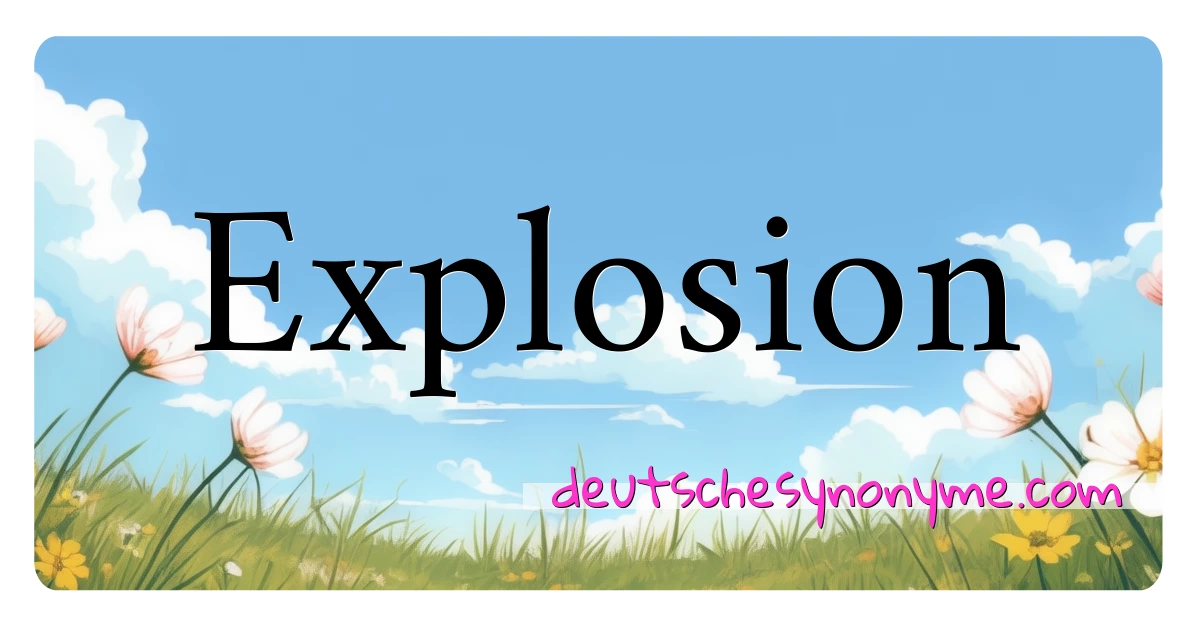 Explosion Synonyme Kreuzworträtsel bedeuten Erklärung und Verwendung