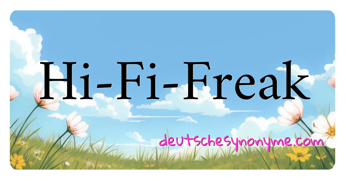 Hi-Fi-Freak Synonyme Kreuzworträtsel bedeuten Erklärung und Verwendung