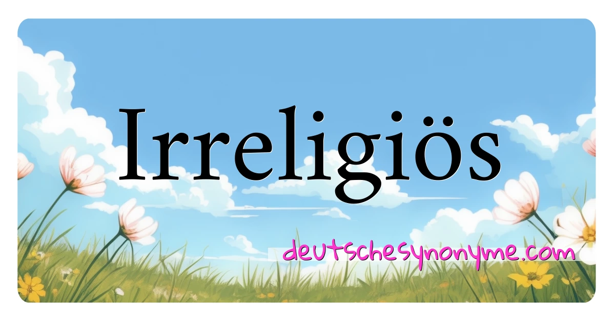 Irreligiös Synonyme Kreuzworträtsel bedeuten Erklärung und Verwendung