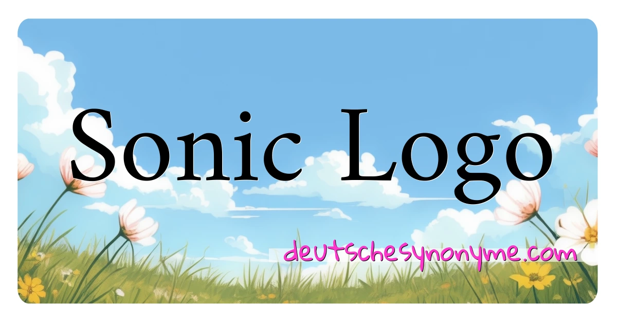 Sonic Logo Synonyme Kreuzworträtsel bedeuten Erklärung und Verwendung