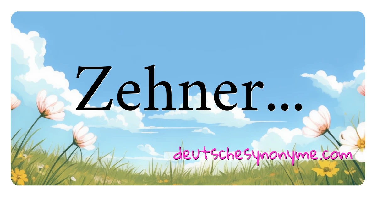 Zehner... Synonyme Kreuzworträtsel bedeuten Erklärung und Verwendung