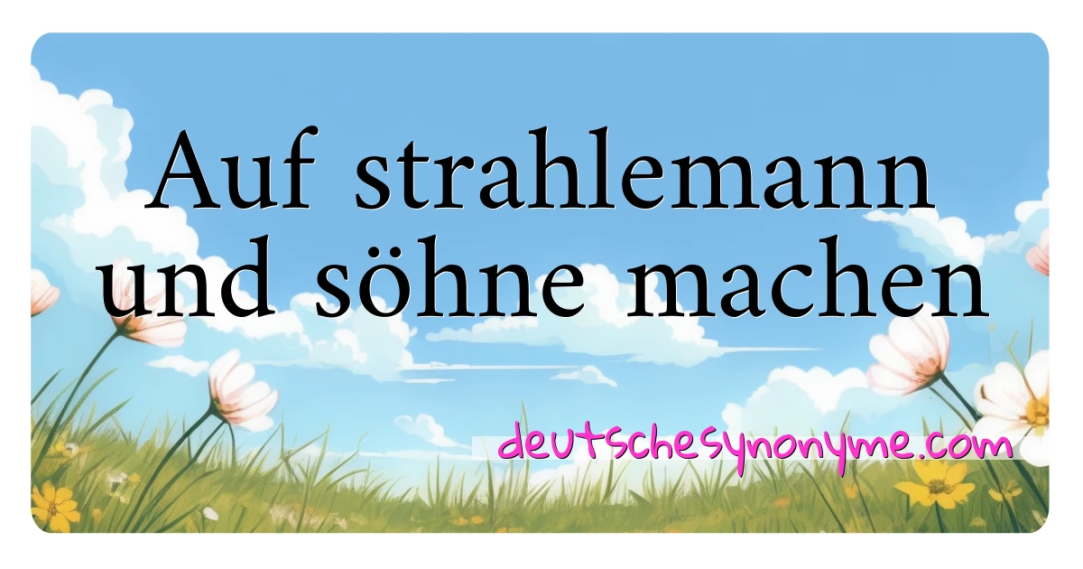 Auf strahlemann und söhne machen Synonyme Kreuzworträtsel bedeuten Erklärung und Verwendung