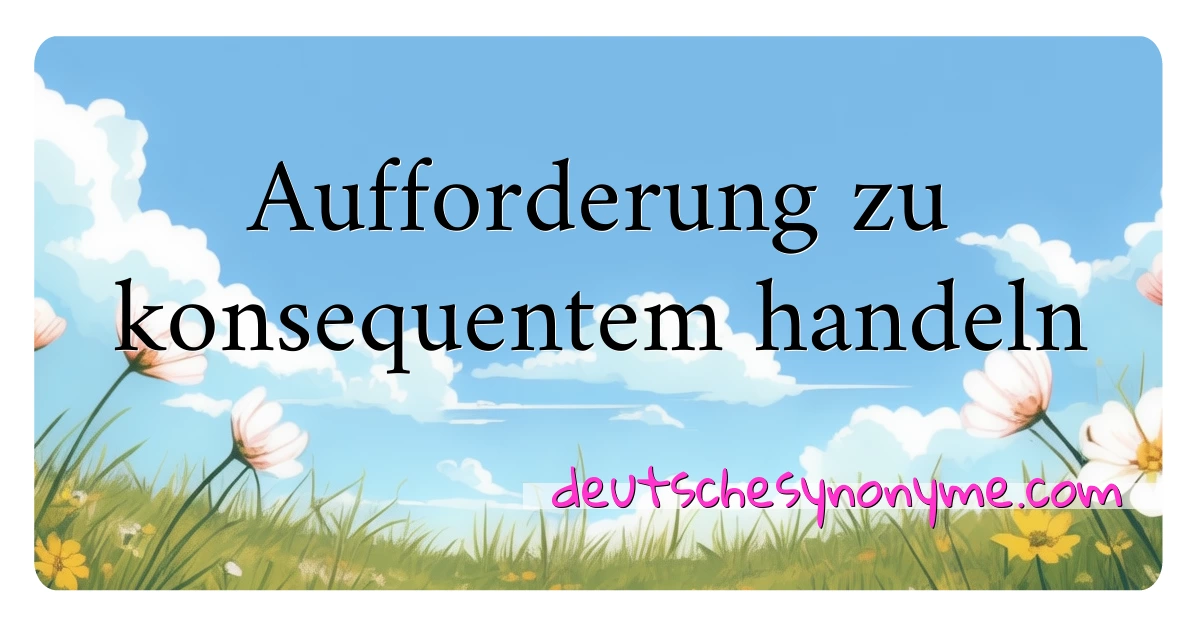 Aufforderung zu konsequentem handeln Synonyme Kreuzworträtsel bedeuten Erklärung und Verwendung