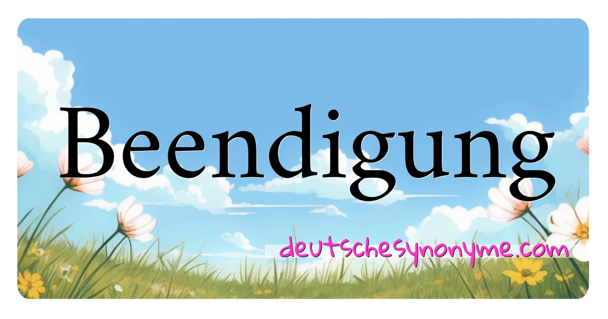 Beendigung Synonyme Kreuzworträtsel bedeuten Erklärung und Verwendung