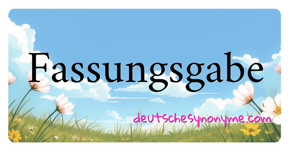 Fassungsgabe Synonyme Kreuzworträtsel bedeuten Erklärung und Verwendung