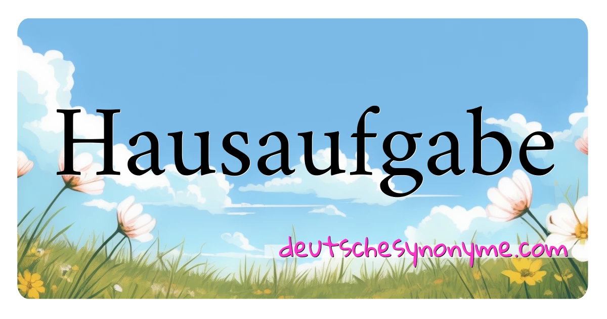 Hausaufgabe Synonyme Kreuzworträtsel bedeuten Erklärung und Verwendung