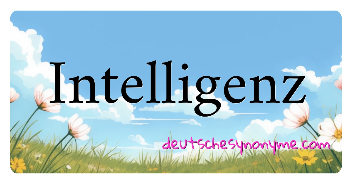 Intelligenz Synonyme Kreuzworträtsel bedeuten Erklärung und Verwendung