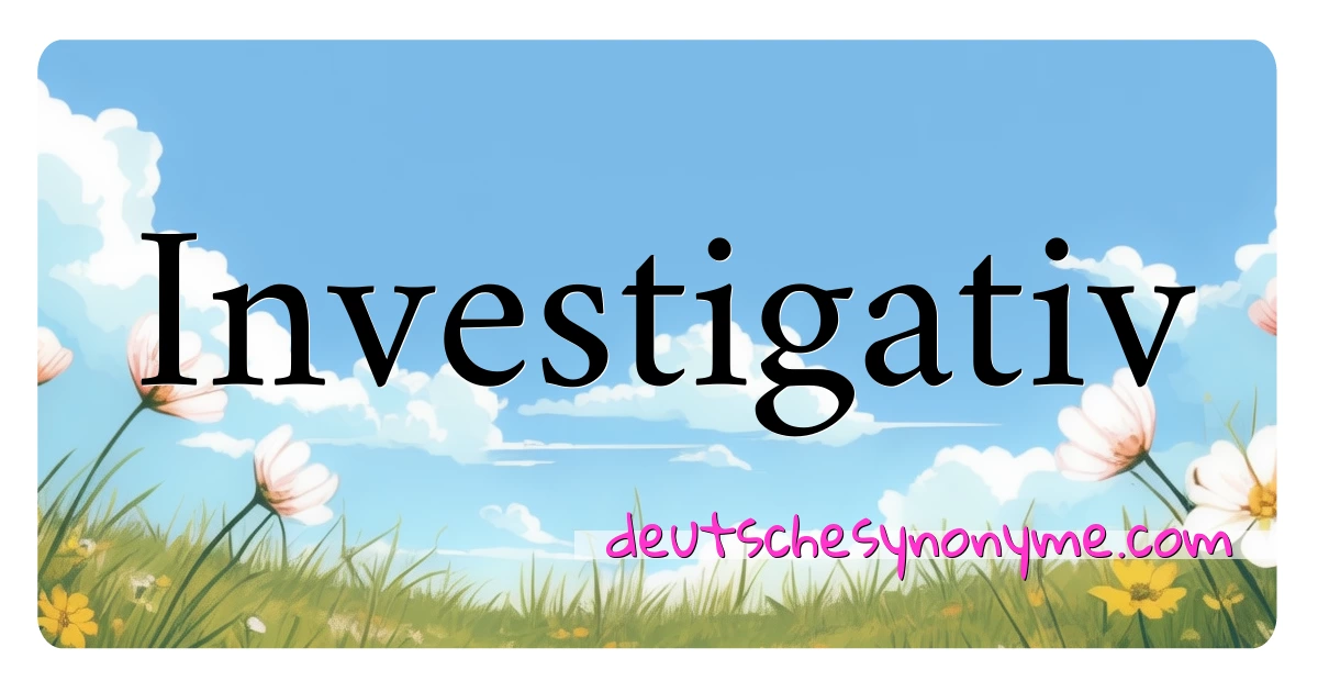 Investigativ Synonyme Kreuzworträtsel bedeuten Erklärung und Verwendung