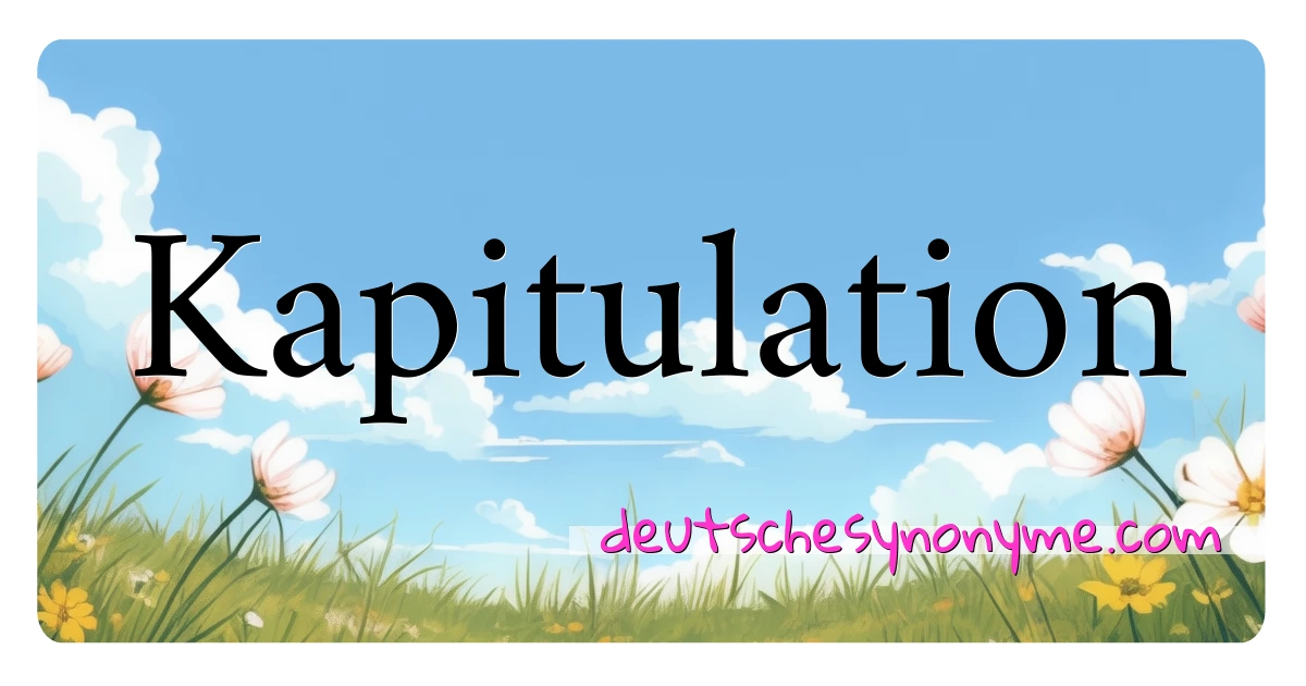 Kapitulation Synonyme Kreuzworträtsel bedeuten Erklärung und Verwendung