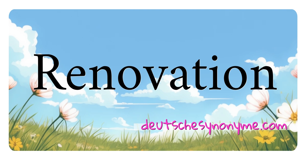 Renovation Synonyme Kreuzworträtsel bedeuten Erklärung und Verwendung