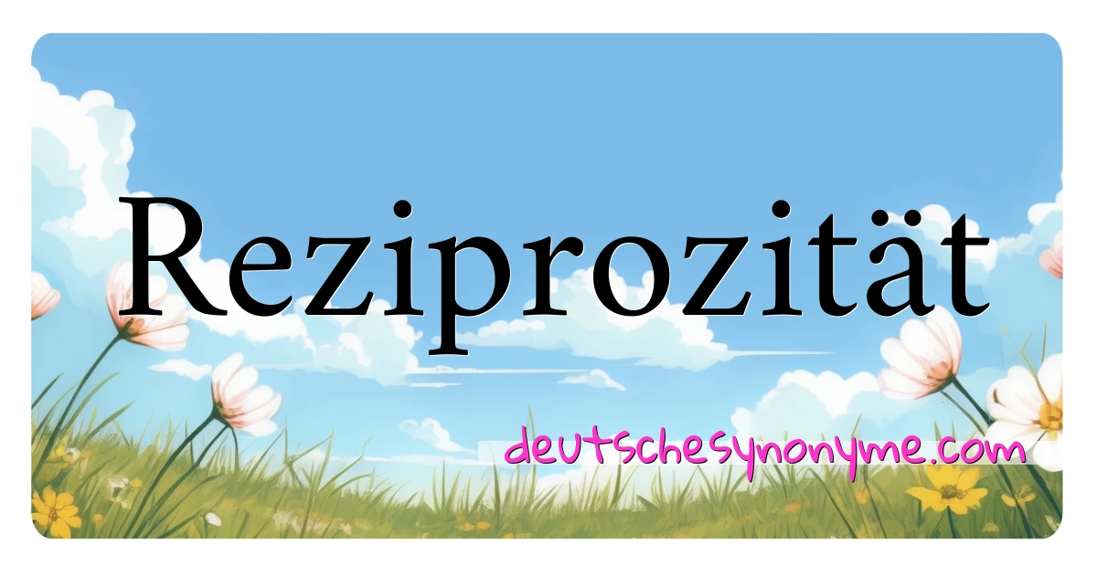 Reziprozität Synonyme Kreuzworträtsel bedeuten Erklärung und Verwendung