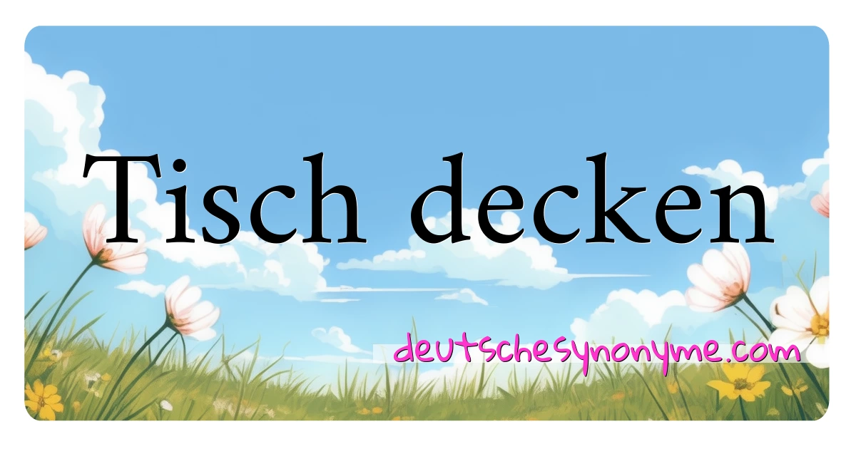 Tisch decken Synonyme Kreuzworträtsel bedeuten Erklärung und Verwendung