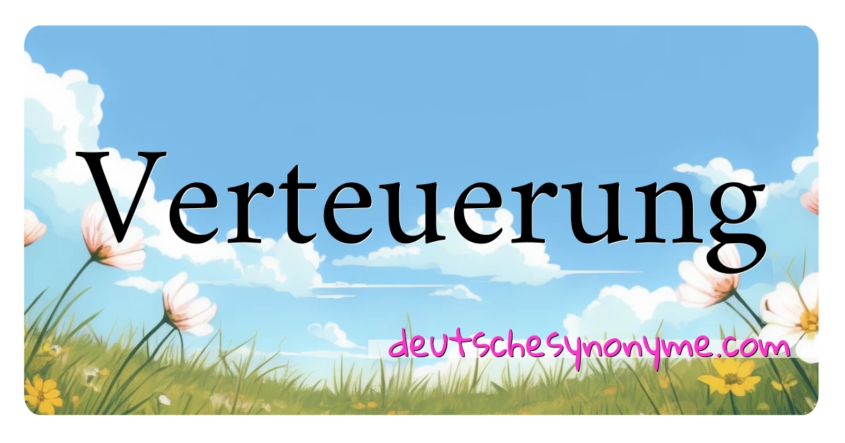 Verteuerung Synonyme Kreuzworträtsel bedeuten Erklärung und Verwendung