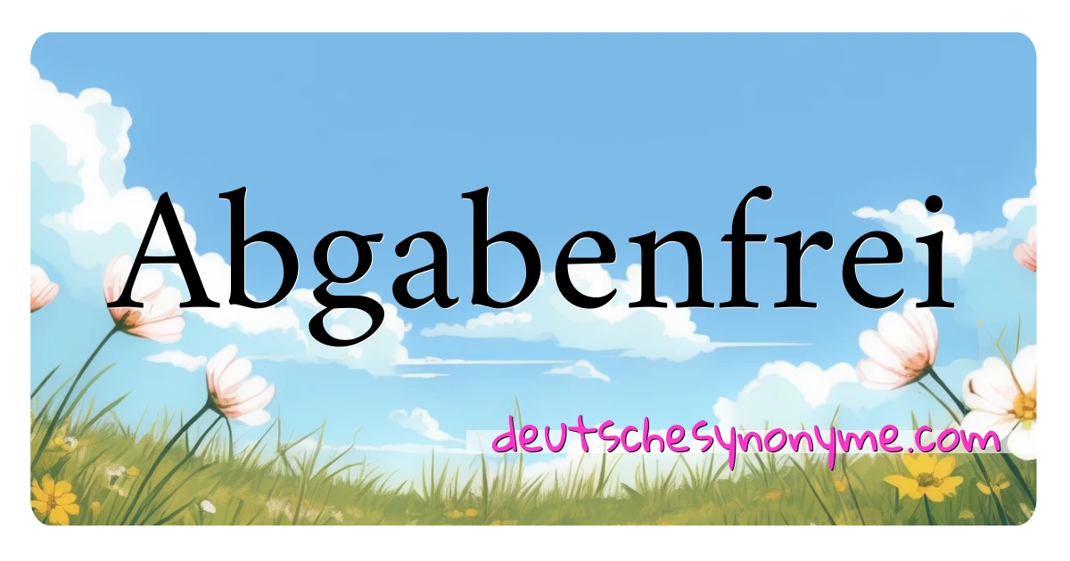 Abgabenfrei Synonyme Kreuzworträtsel bedeuten Erklärung und Verwendung