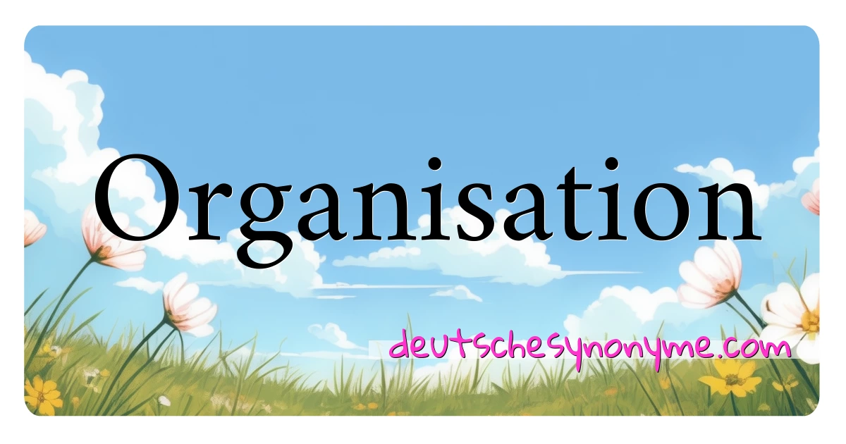 Organisation Synonyme Kreuzworträtsel bedeuten Erklärung und Verwendung