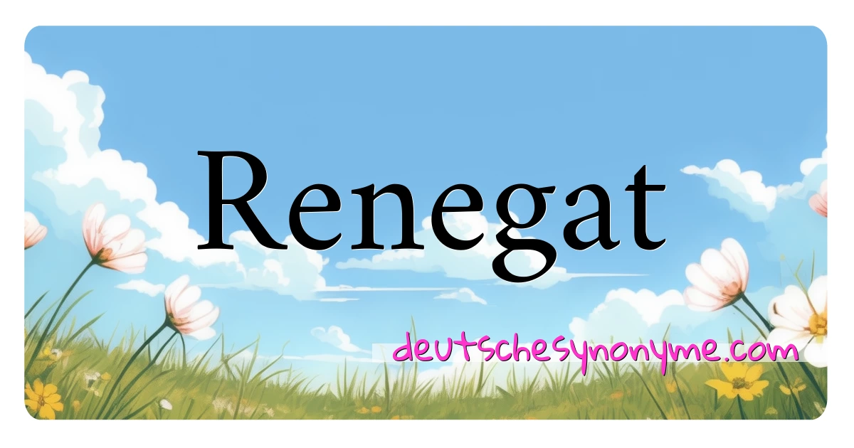 Renegat Synonyme Kreuzworträtsel bedeuten Erklärung und Verwendung