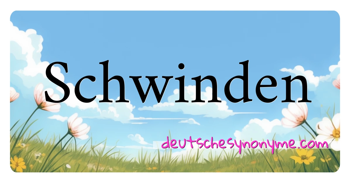 Schwinden Synonyme Kreuzworträtsel bedeuten Erklärung und Verwendung