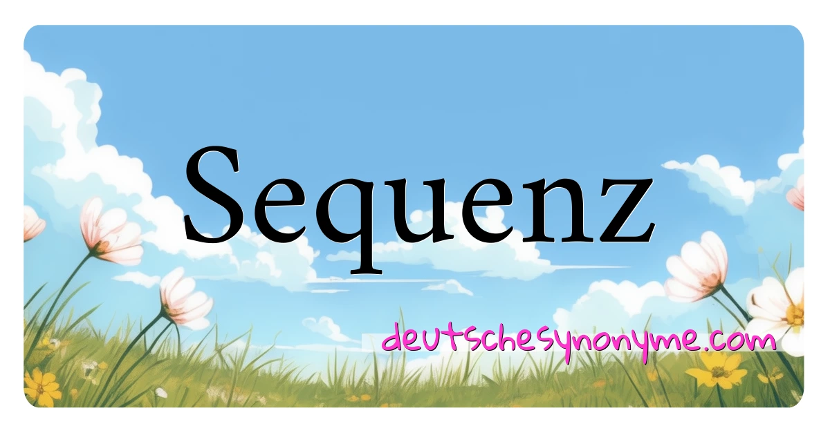 Sequenz Synonyme Kreuzworträtsel bedeuten Erklärung und Verwendung