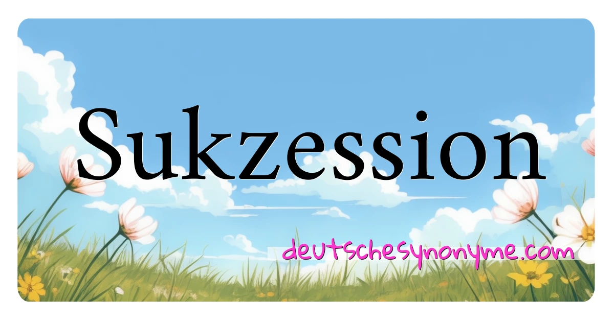 Sukzession Synonyme Kreuzworträtsel bedeuten Erklärung und Verwendung