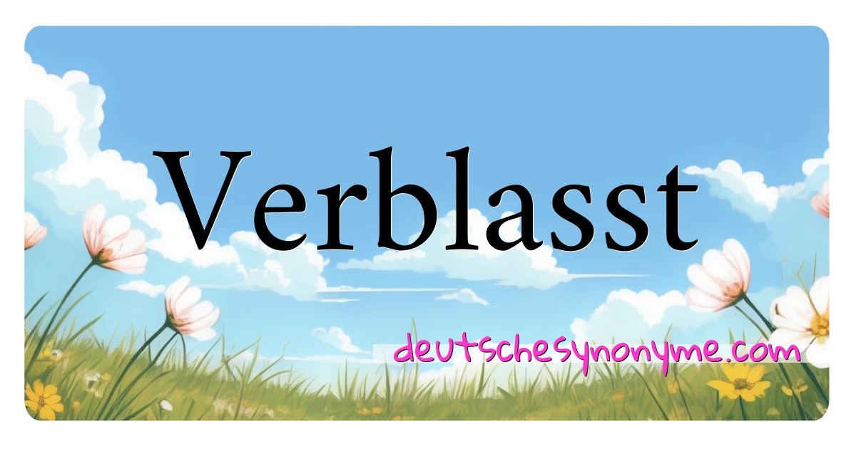 Verblasst Synonyme Kreuzworträtsel bedeuten Erklärung und Verwendung