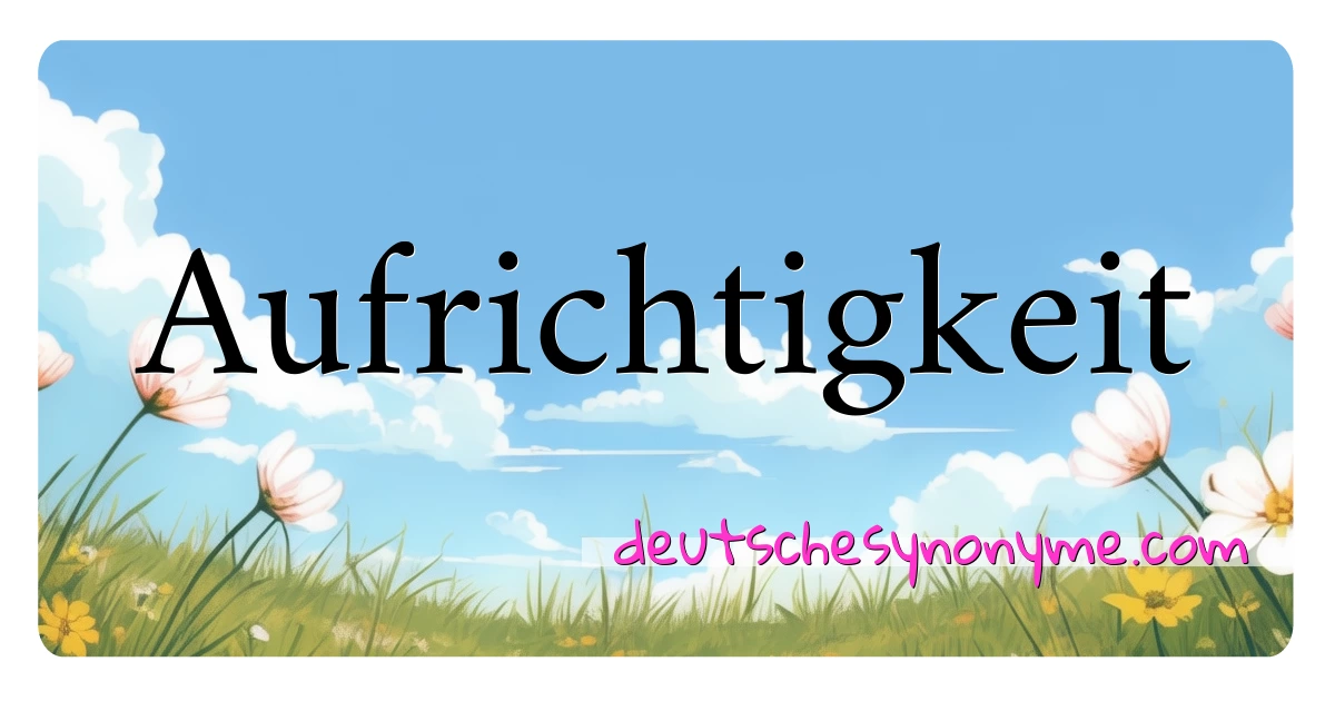 Aufrichtigkeit Synonyme Kreuzworträtsel bedeuten Erklärung und Verwendung