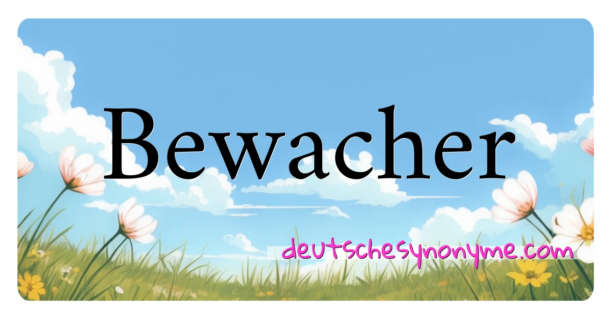 Bewacher Synonyme Kreuzworträtsel bedeuten Erklärung und Verwendung