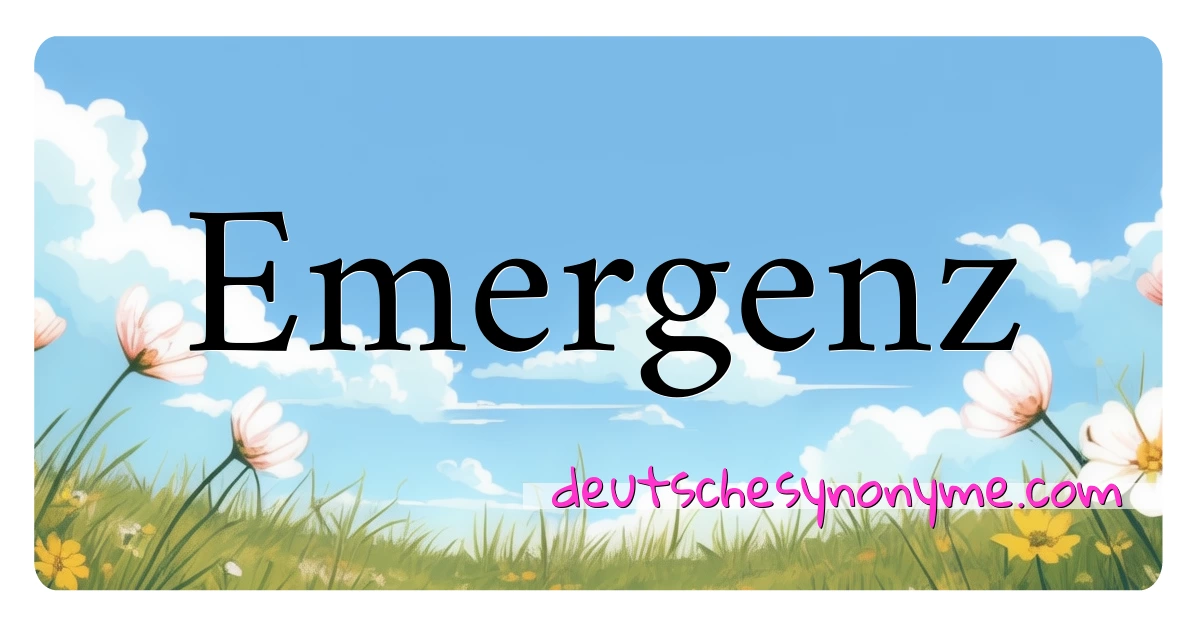 Emergenz Synonyme Kreuzworträtsel bedeuten Erklärung und Verwendung