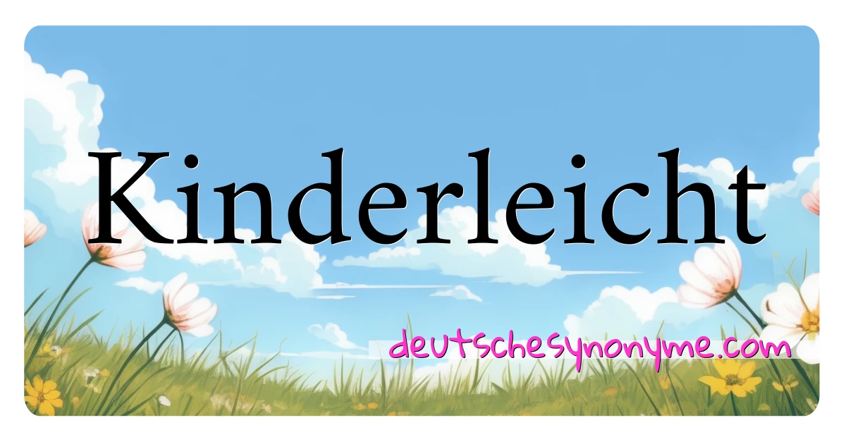 Kinderleicht Synonyme Kreuzworträtsel bedeuten Erklärung und Verwendung