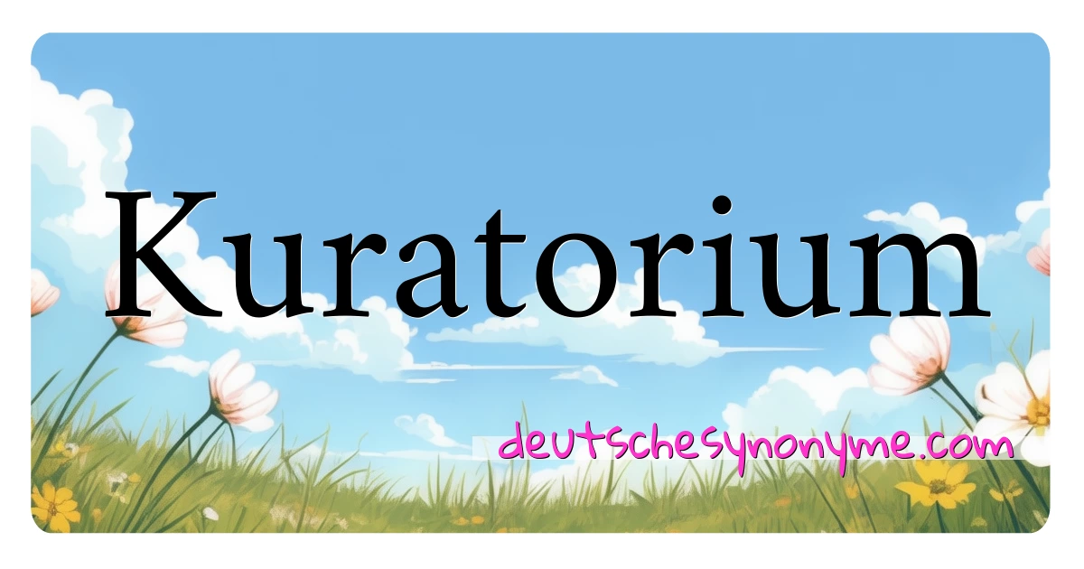 Kuratorium Synonyme Kreuzworträtsel bedeuten Erklärung und Verwendung