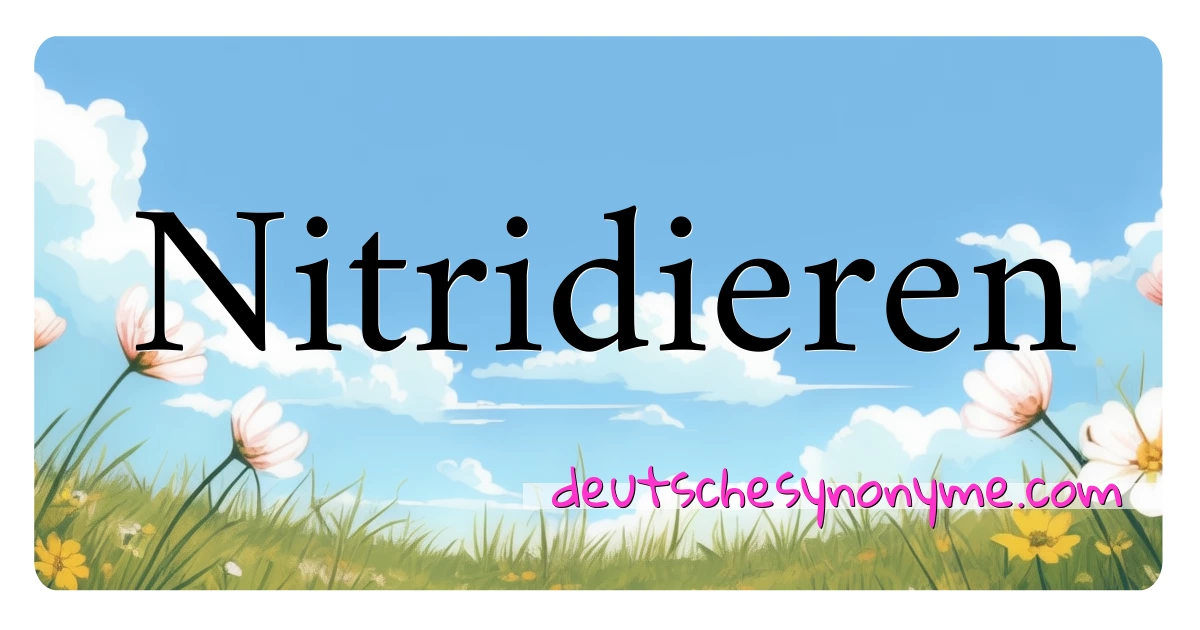 Nitridieren Synonyme Kreuzworträtsel bedeuten Erklärung und Verwendung