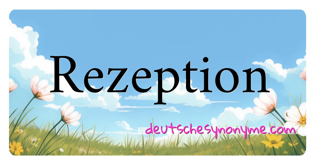 Rezeption Synonyme Kreuzworträtsel bedeuten Erklärung und Verwendung