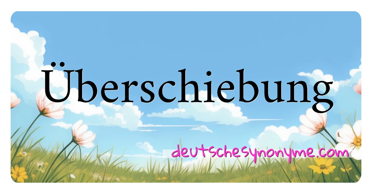 Überschiebung Synonyme Kreuzworträtsel bedeuten Erklärung und Verwendung