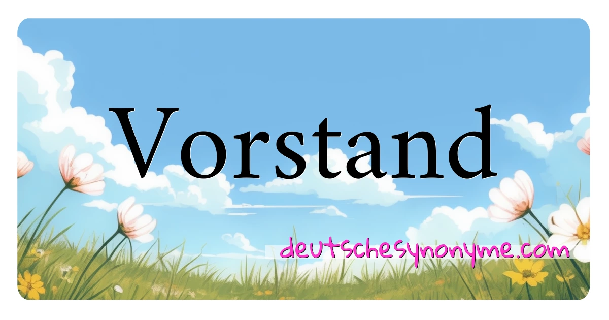 Vorstand Synonyme Kreuzworträtsel bedeuten Erklärung und Verwendung