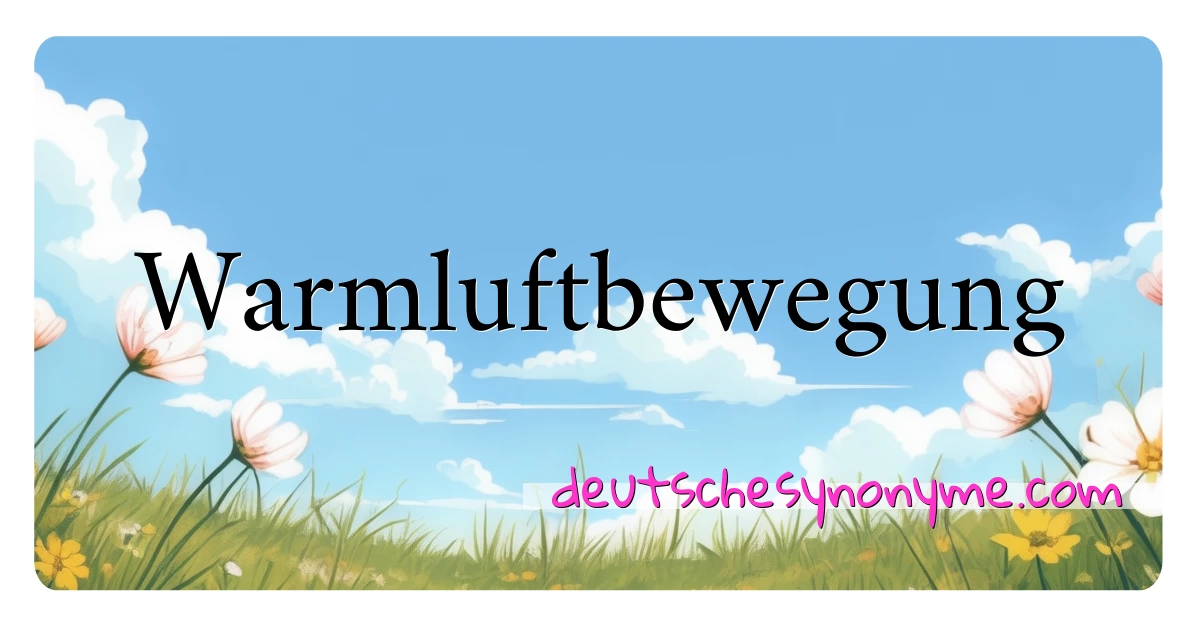 Warmluftbewegung Synonyme Kreuzworträtsel bedeuten Erklärung und Verwendung