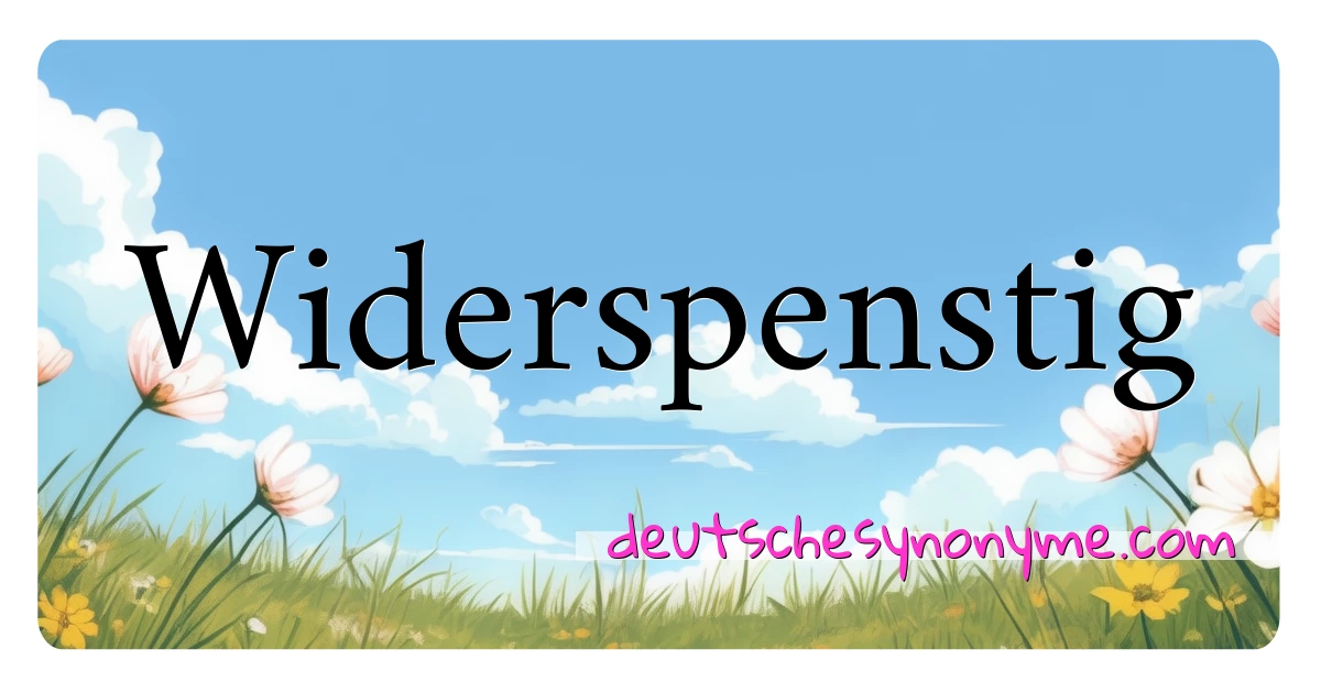 Widerspenstig Synonyme Kreuzworträtsel bedeuten Erklärung und Verwendung