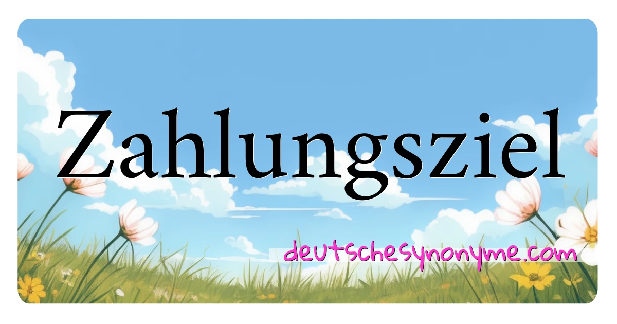 Zahlungsziel Synonyme Kreuzworträtsel bedeuten Erklärung und Verwendung