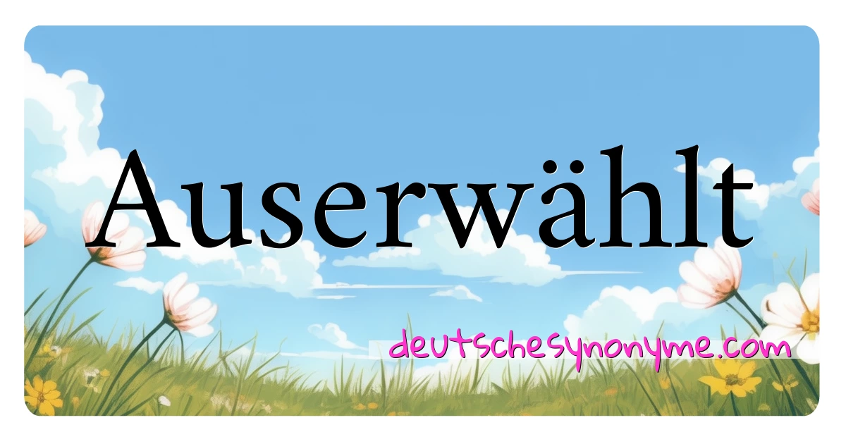 Auserwählt Synonyme Kreuzworträtsel bedeuten Erklärung und Verwendung