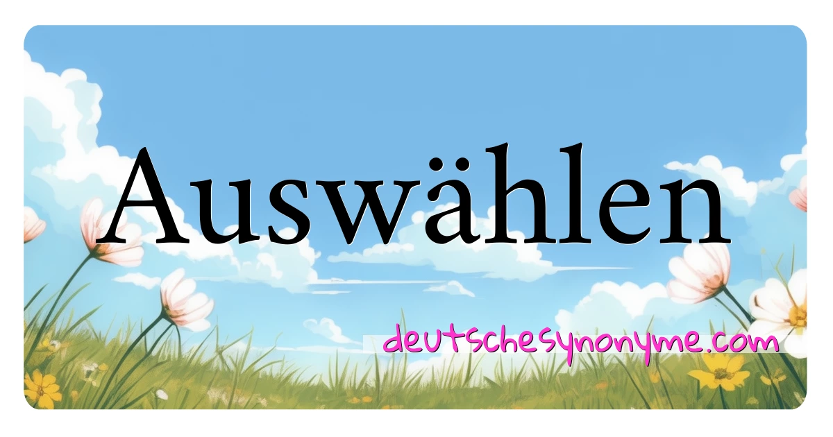 Auswählen Synonyme Kreuzworträtsel bedeuten Erklärung und Verwendung