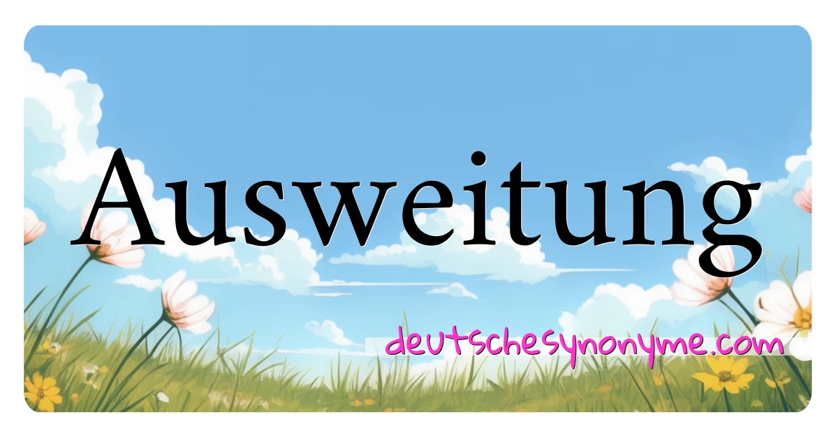 Ausweitung Synonyme Kreuzworträtsel bedeuten Erklärung und Verwendung