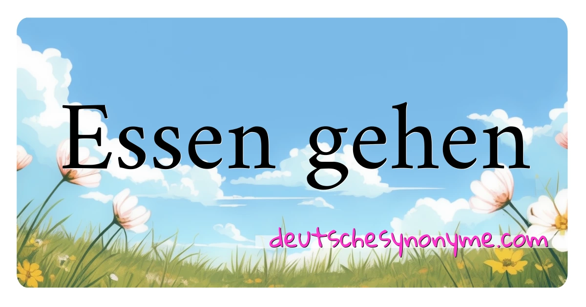 Essen gehen Synonyme Kreuzworträtsel bedeuten Erklärung und Verwendung