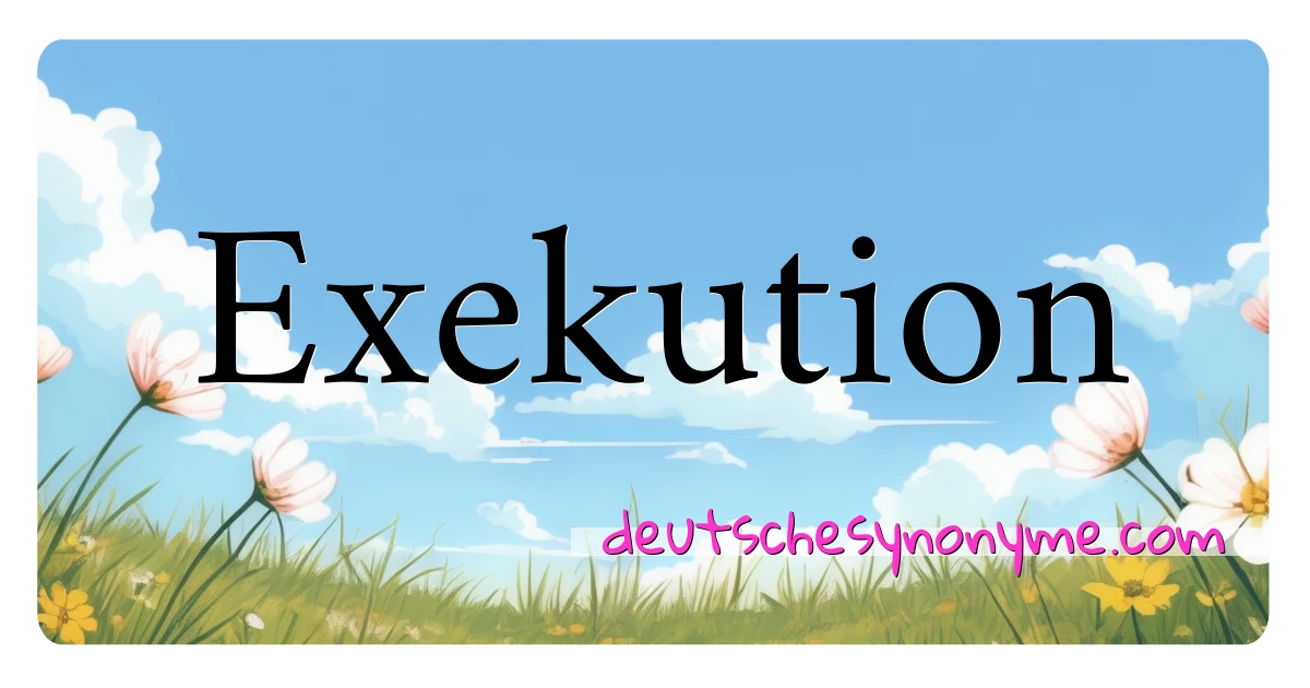 Exekution Synonyme Kreuzworträtsel bedeuten Erklärung und Verwendung