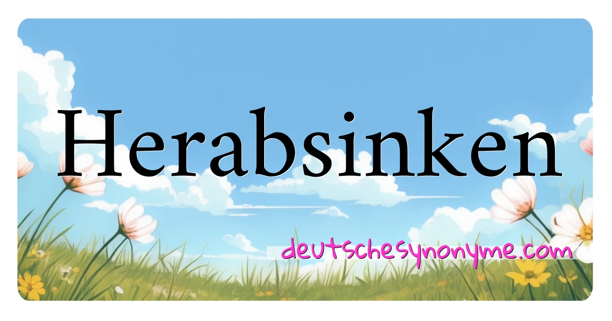 Herabsinken Synonyme Kreuzworträtsel bedeuten Erklärung und Verwendung